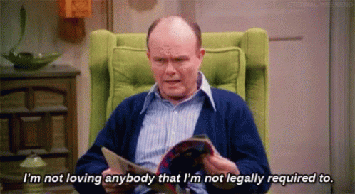 Red Forman That70s Show GIF - Red Forman That70s Show Not Loving Anybody GIFs