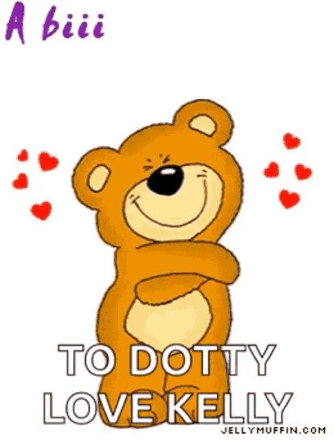 a cartoon teddy bear says a big hug from me to u to dotty love kelly