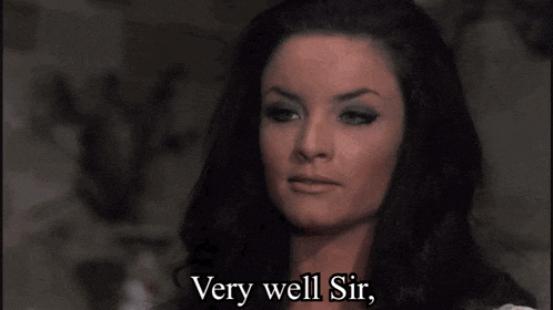 a woman says " very well sir " in a movie