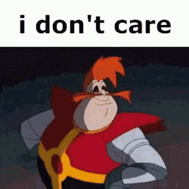 a picture of a cartoon character that says `` i don 't care ''