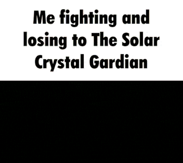 a screenshot of a video game says me fighting and losing to the solar crystal guardian