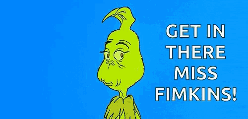 a cartoon of grinch with the words get in there miss finkins below him