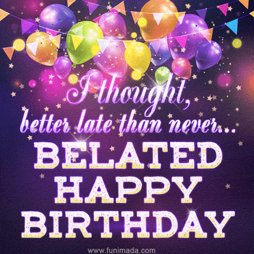 a birthday card that says i thought better late than never