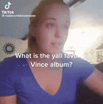 a woman in a blue shirt is asking what is the yall favorite vince album .