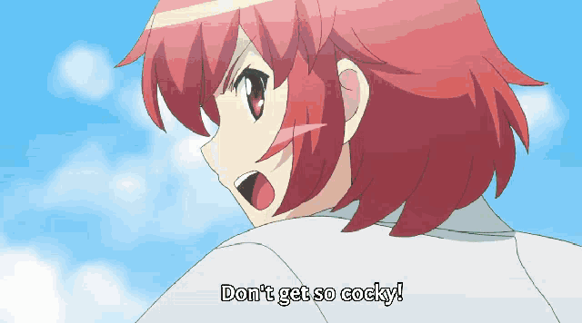 a cartoon girl with red hair says " don 't get so cocky "