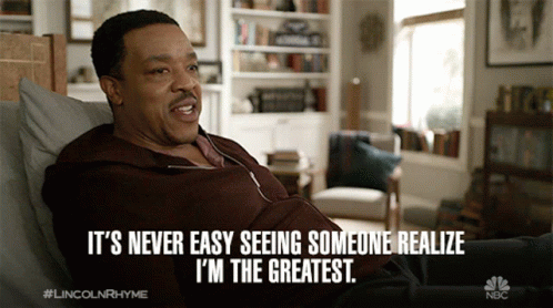 Its Never Easy Seeing Someone Realize Im The Greatest About Time GIF