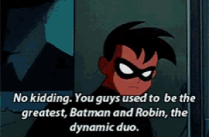 a cartoon of robin says no kidding you guys used to be the greatest batman and robin dynamic duo