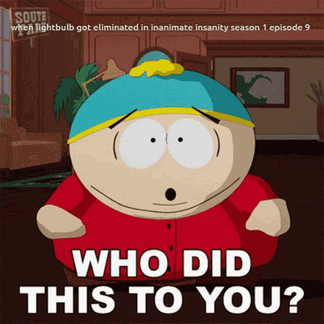 a cartoon character from south park is asking who did this to you