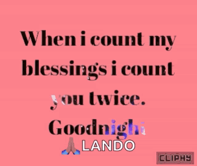 when i count my blessings i count you twice goodnight lando cliphy