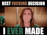 Best Fucking Decision I Ever Made - Decisions GIF - Decisions Best Fucking Decision Decision GIFs