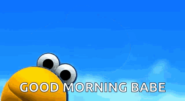 a cartoon character with big eyes says good morning babe .