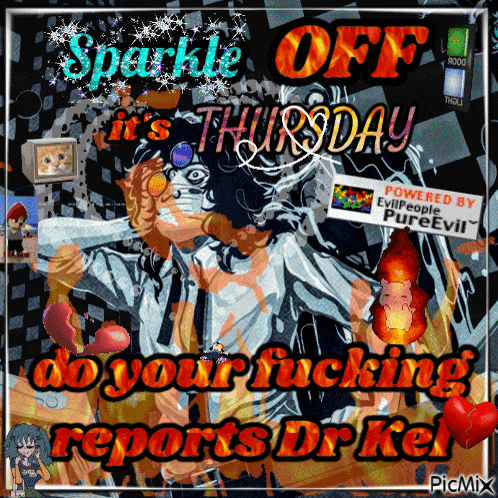 a poster that says sparkle off it 's thursday do your fucking reports dr. kel