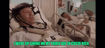 a man in a hospital bed with the words " i went zip lining on my third day in costa rica " on the bottom