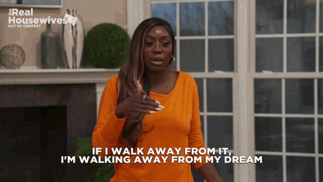 a woman says if i walk away from it i am walking away from my dream
