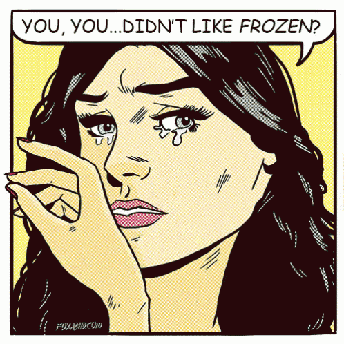 a cartoon of a woman crying with the words " you you did n't like frozen " in a speech bubble