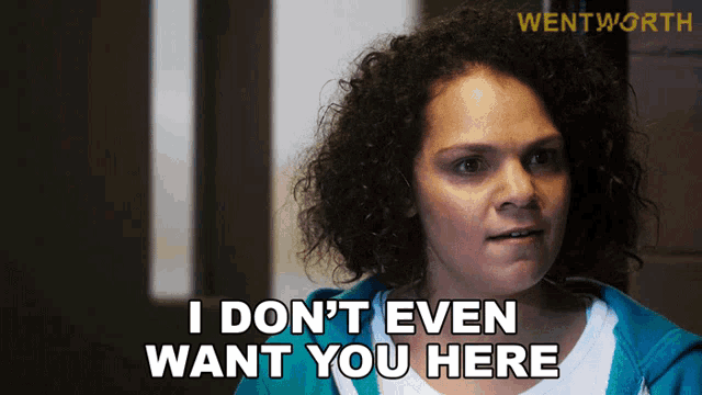 a woman says i don 't even want you here