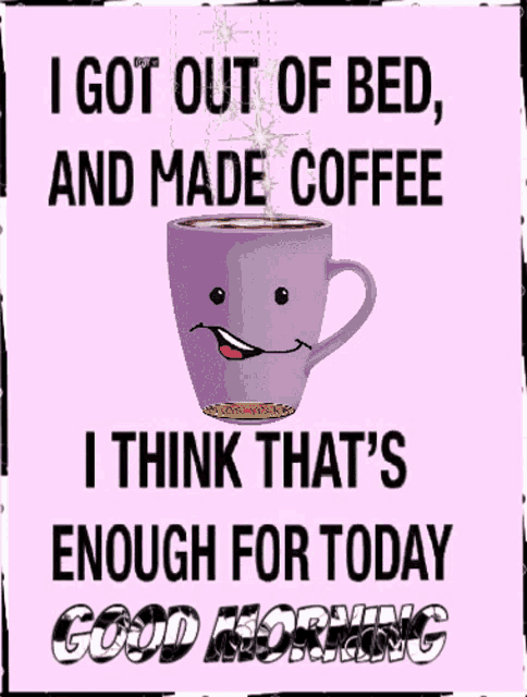 a purple cup of coffee with a smiling face and the words " i got out of bed "