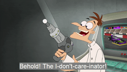 a cartoon character holding a gun with the words behold the i-don 't-care-inator