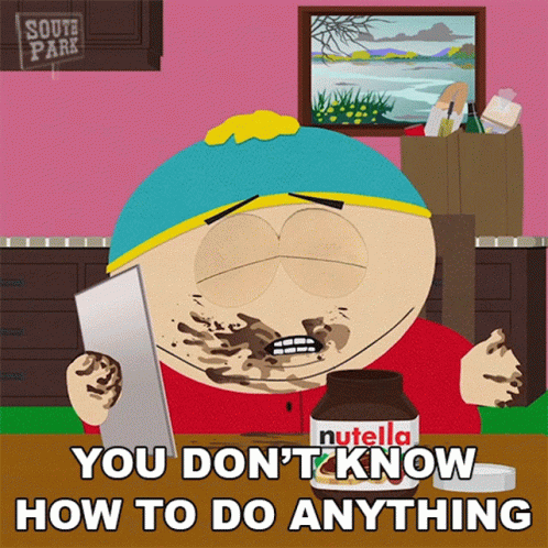 You Dont Know How To Do Anything Eric Cartman GIF
