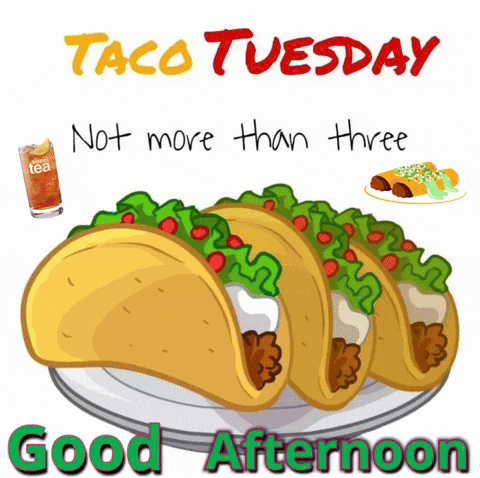 taco tuesday not more than three good afternoon greeting