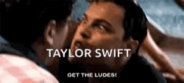 a man and a woman kissing with the words taylor swift get the ludes
