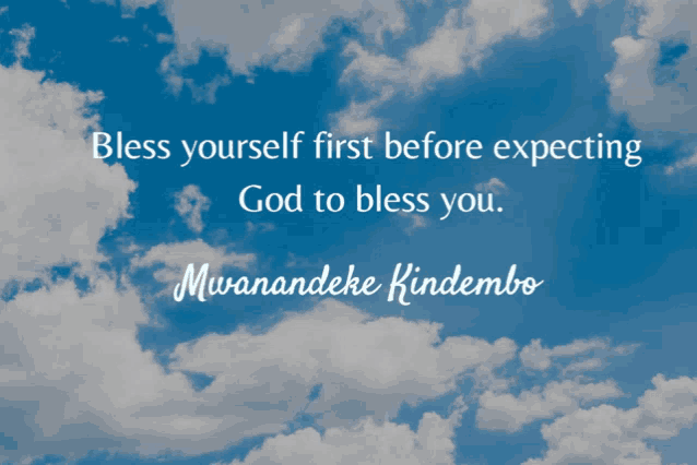 a blue sky with white clouds and a quote from mwanandeke kindembe