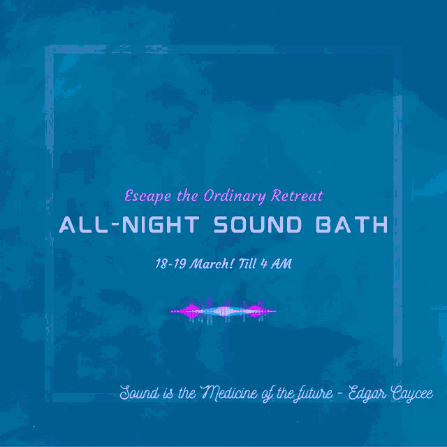escape the ordinary retreat all night sound bath 18-19 march till 4am