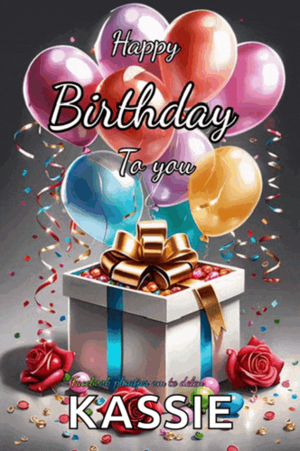 a happy birthday card for kassie with balloons and roses