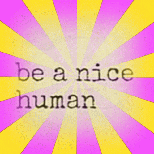 Nice Be Nice GIF - Nice Be Nice Be A Nice Human GIFs