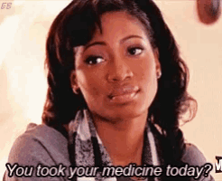 a woman says you took your medicine today .
