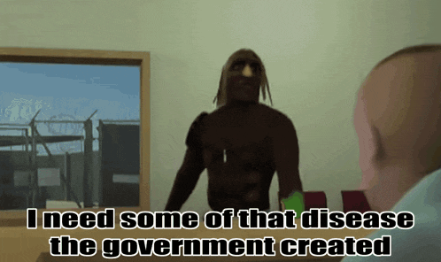 a video game character says " i need some of that disease the government created " in front of a window