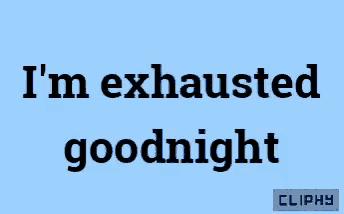 a blue background with the words " i 'm exhausted goodnight " on it