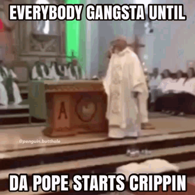 everybody gangsta until da pope starts crippin is written on a picture of a priest giving a sermon