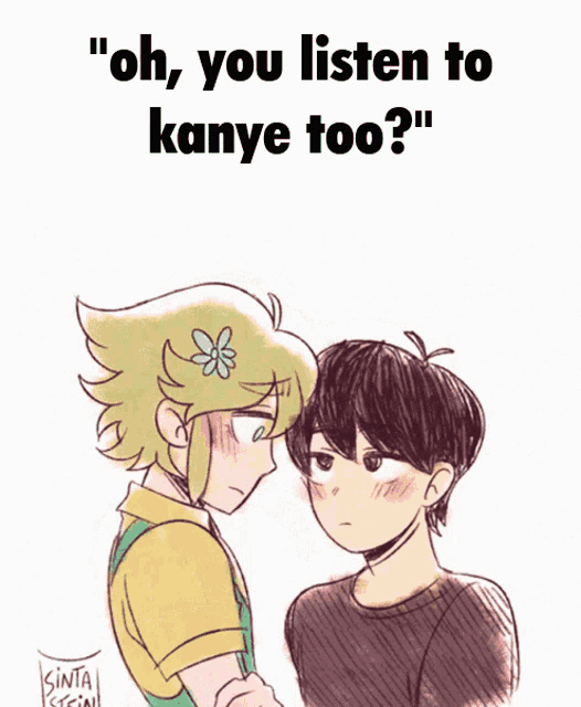 a drawing of two people with the words " oh you listen to kanye too " on the bottom
