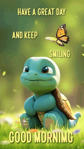 a picture of a turtle with a butterfly and the words have a great day and keep smiling good morning