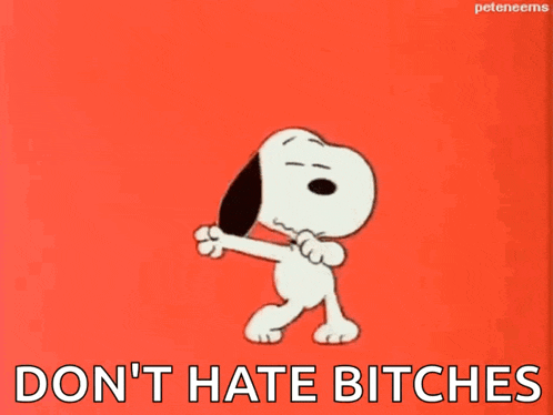 a cartoon of snoopy dancing with the words " do n't hate bitches " written below him