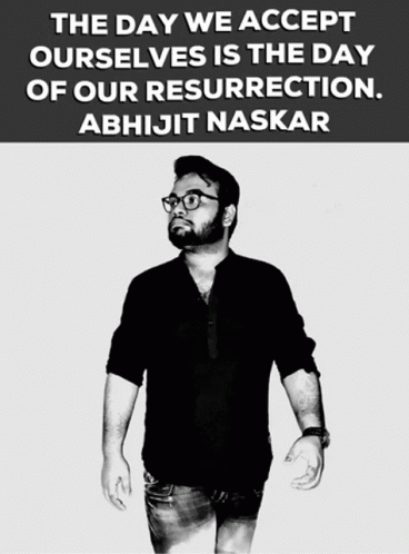 Abhijit Naskar Naskar GIF - Abhijit Naskar Naskar Accepting Ourselves GIFs