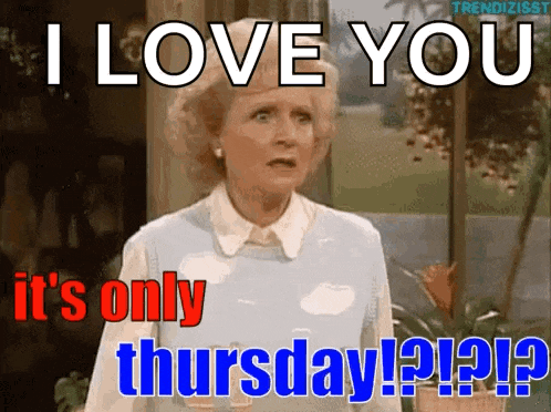 a cartoon of a woman saying i love you it 's only thursday !