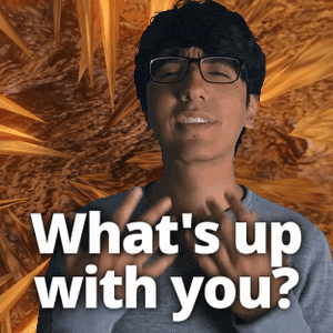 a man with glasses is asking what 's up with you '