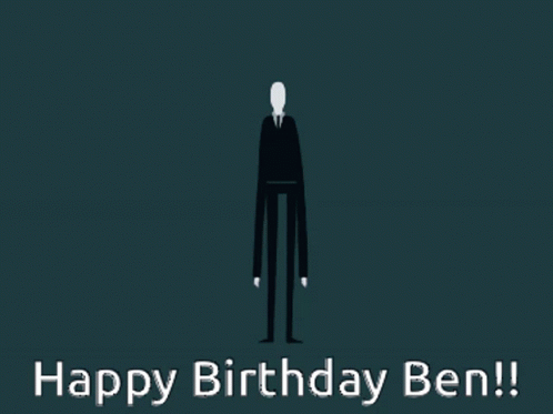 Ben Happy Birthday Ben GIF - Ben Happy Birthday Ben Slenderman GIFs