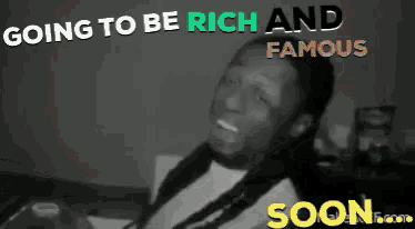 a black and white photo of a man with the words going to be rich and famous above him