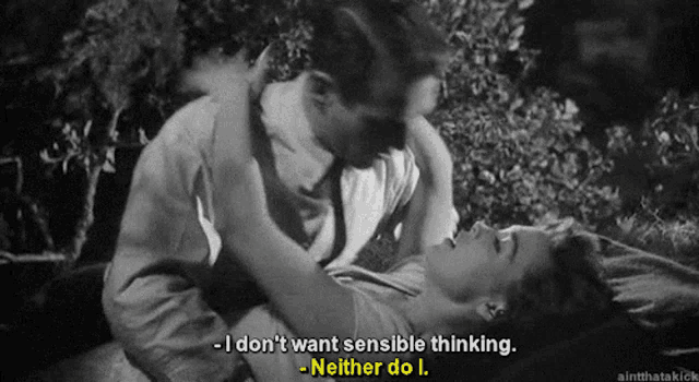 a black and white photo of a man and woman with the caption " i don 't want sensible thinking "