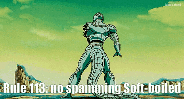 a picture of a robot with the words rule 113 no spamming soft boiled on it