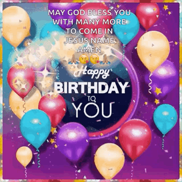 a birthday card with balloons and confetti that says `` may god bless you with many more to come in jesus name amen ''