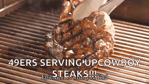 a steak is being cooked on a grill with the caption " 49ers serving up cowboy steaks epic beer is what you find "