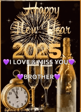 i love and miss you brother happy new year .