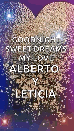 a heart with the words goodnight sweet dreams my love alberto y leticia written on it