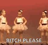 two little girls are dancing and one of them is saying `` bitch please `` .