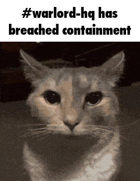 a cat with the words #warlord-hq has breached containment written above it