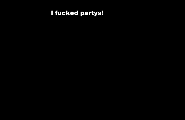 a black background with the words i fucked partys written on it